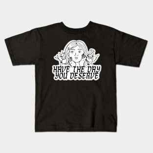 HAVE THE DAY YOU DESERVE GIRL DEVIL ANGEL Kids T-Shirt